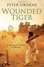 Wounded Tiger  A History of Cricket in Pakistan