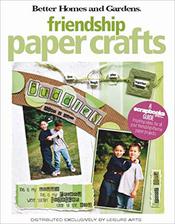 friendship paper crafts: better homes and gardens