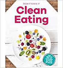 clean eating: enjoy food in its most natural state with these delicious meals
