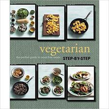 vegetarian step-by-step: the perfect guide to meat-free meals