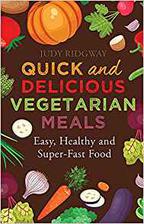 quick and delicious vegetarian meals: easy, healthy and super-fast food