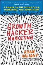 growth hacker marketing: a primer on the future of pr, marketing, and advertising